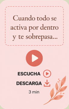 Cuando todo se activa por dentro y te sobrepasa...